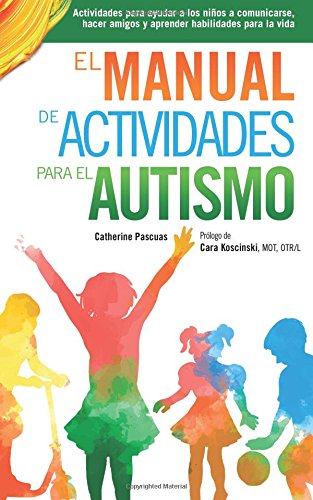 El Manual de Actividades para el Autismo: Actividades para ayudar a los niños a comunicarse, hacer amigos y aprender habilidades para la vida - Ivanna & Pau - Juguetes, material didactico y productos para niños y el bienestar familiar